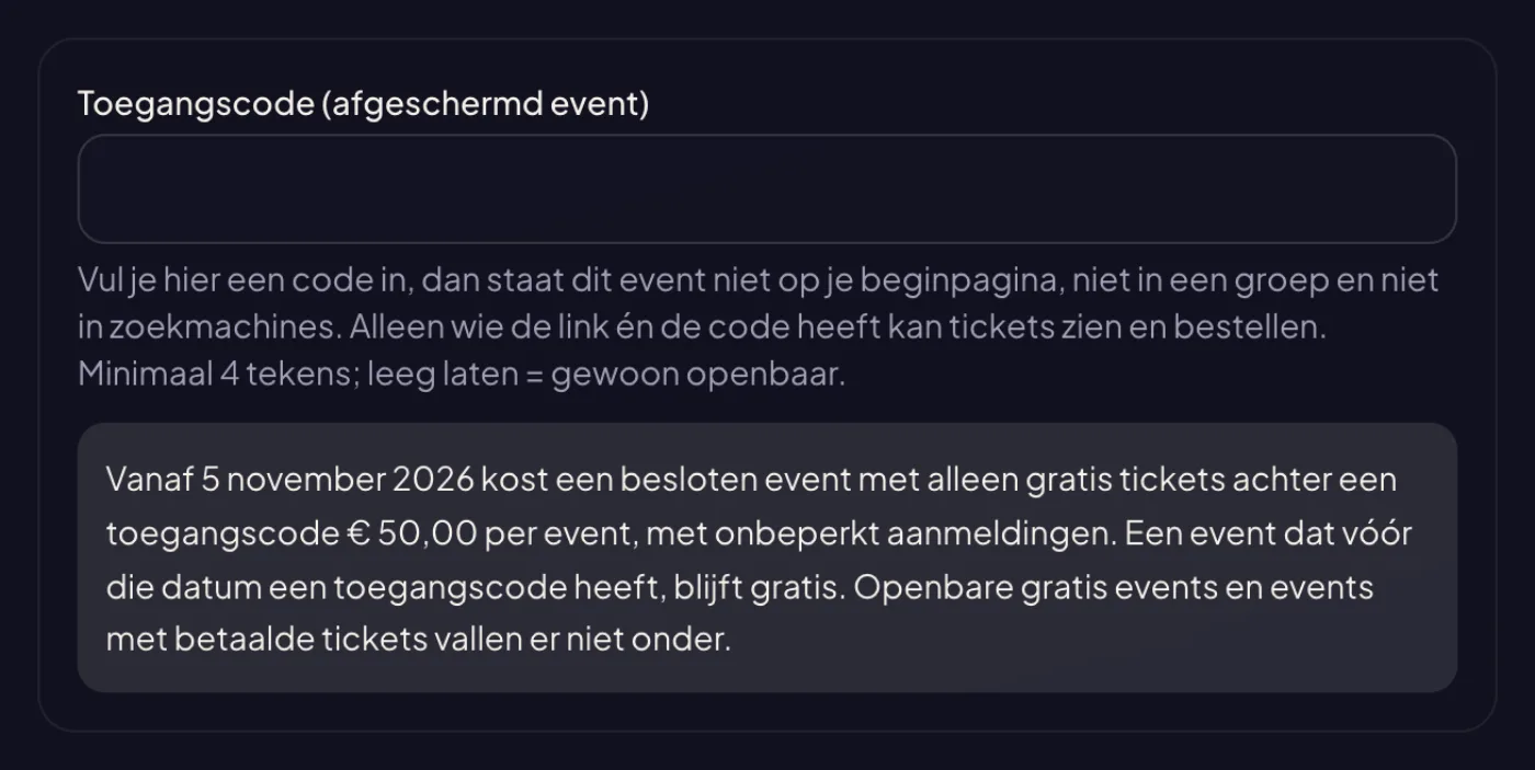 Het veld Toegangscode in het bewerkscherm van een event, met eronder de aankondiging dat een besloten event met alleen gratis tickets vanaf 5 november 2026 € 50 per event kost